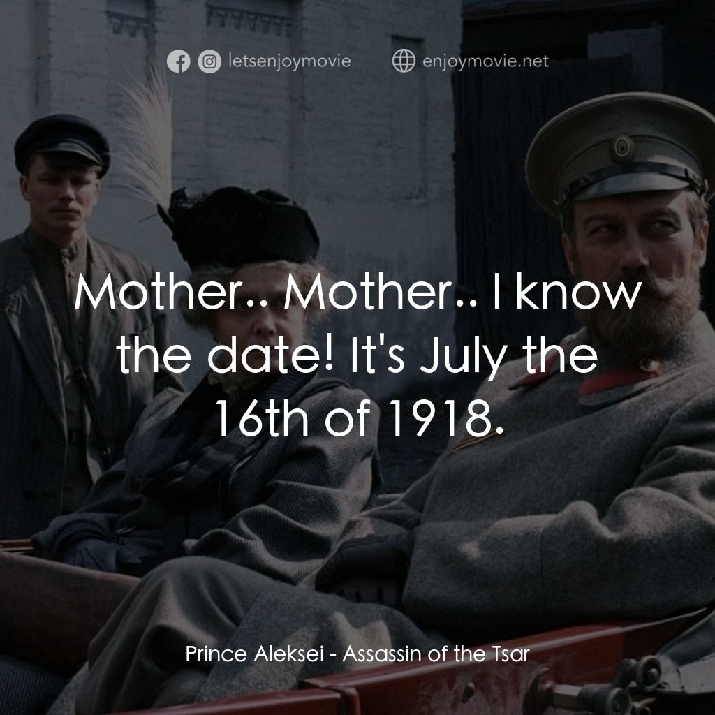 《暗殺沙皇》經典台詞：Prince Aleksei: Mother.. Mother.. I know the date! ...