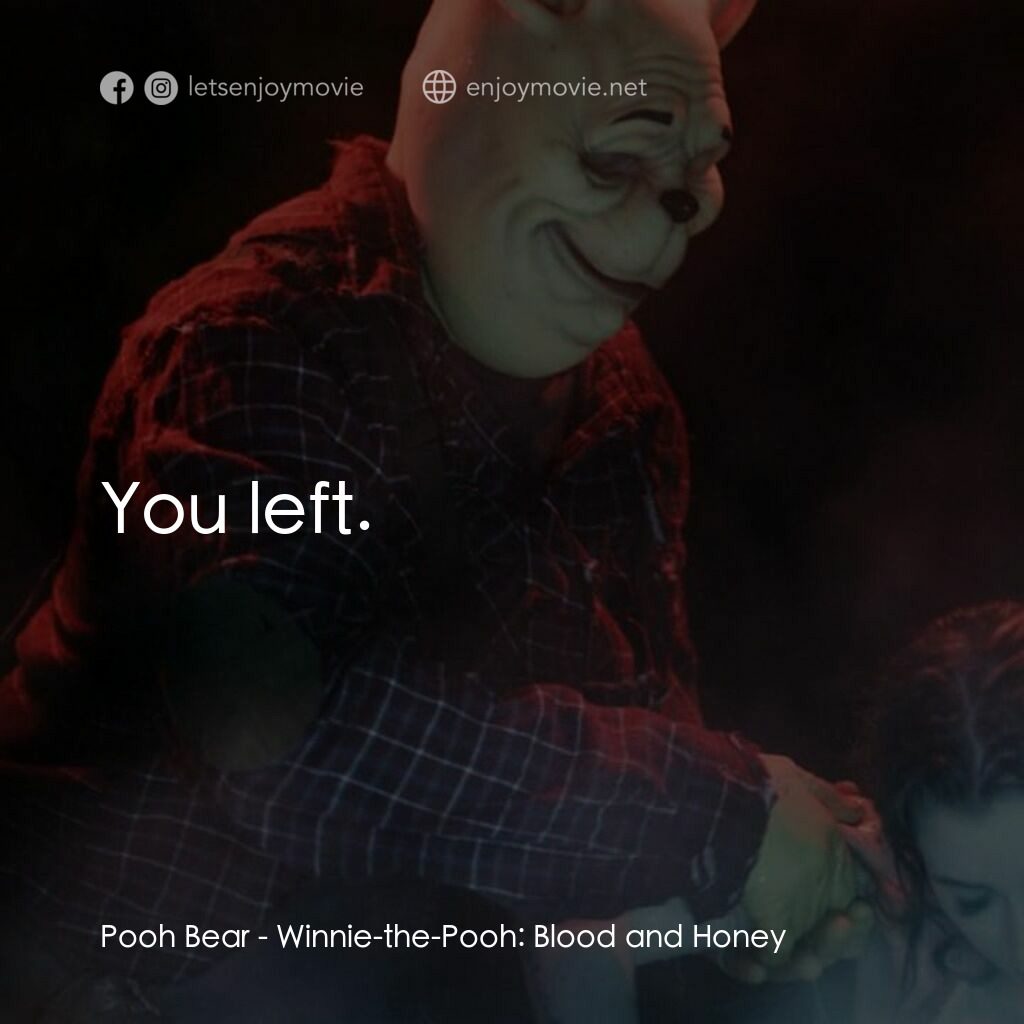 小熊維尼：血與蜜電影對白：Pooh Bear:  You left.