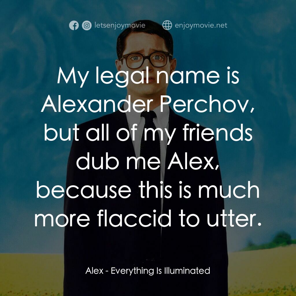 真相大白電影對白：Alex:  My legal name is Alexander Perchov, but all of my friends dub me Alex, bec