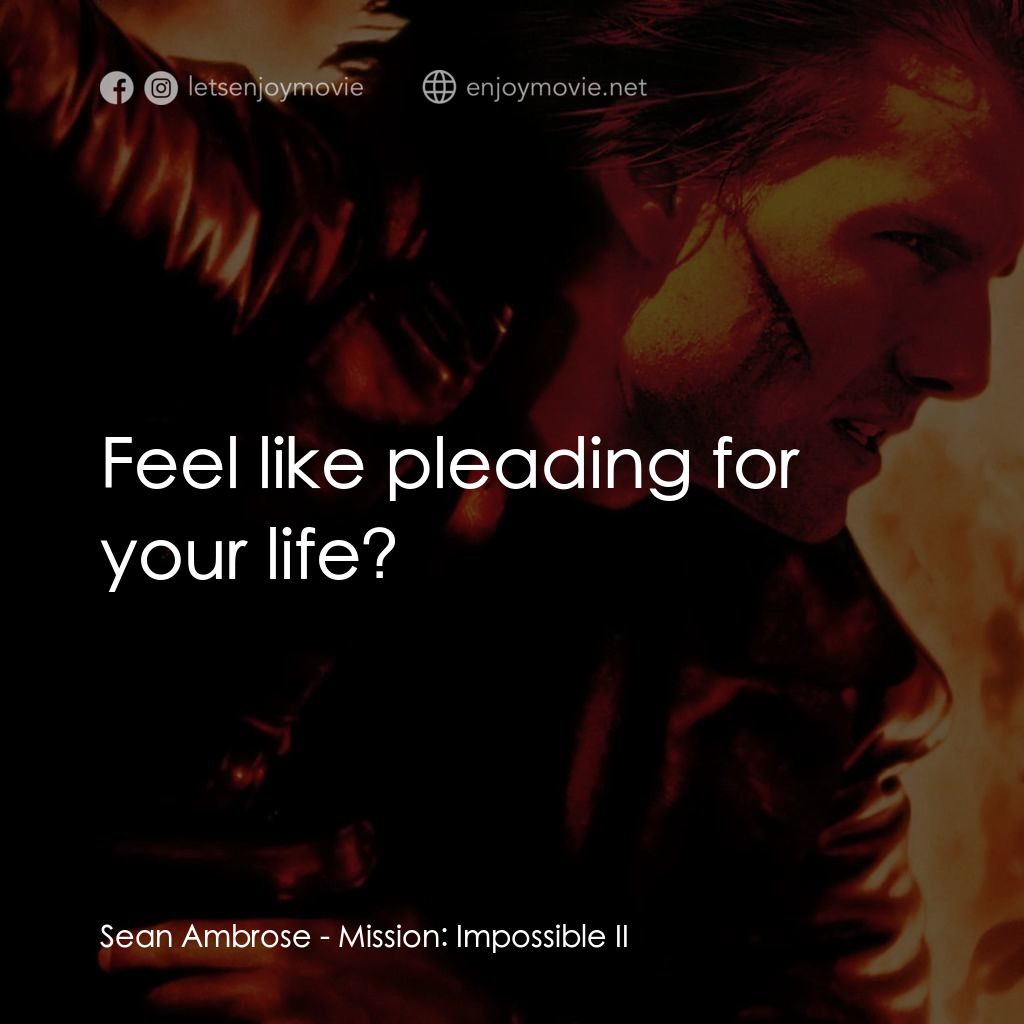 不可能的任務2電影對白：Sean Ambrose: Feel like pleading for your life?