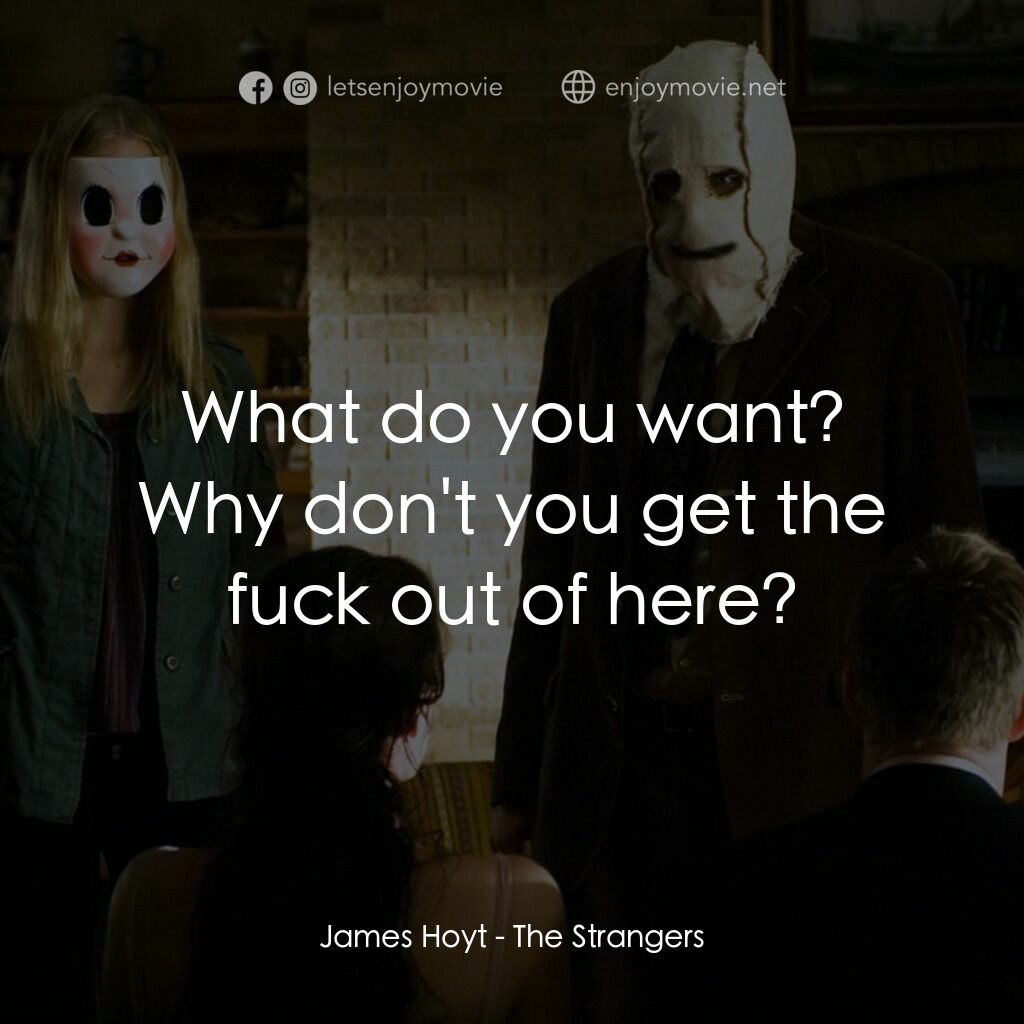 陌路狂殺電影對白：James Hoyt:  What do you want? Why don't you get the fuck out of here?