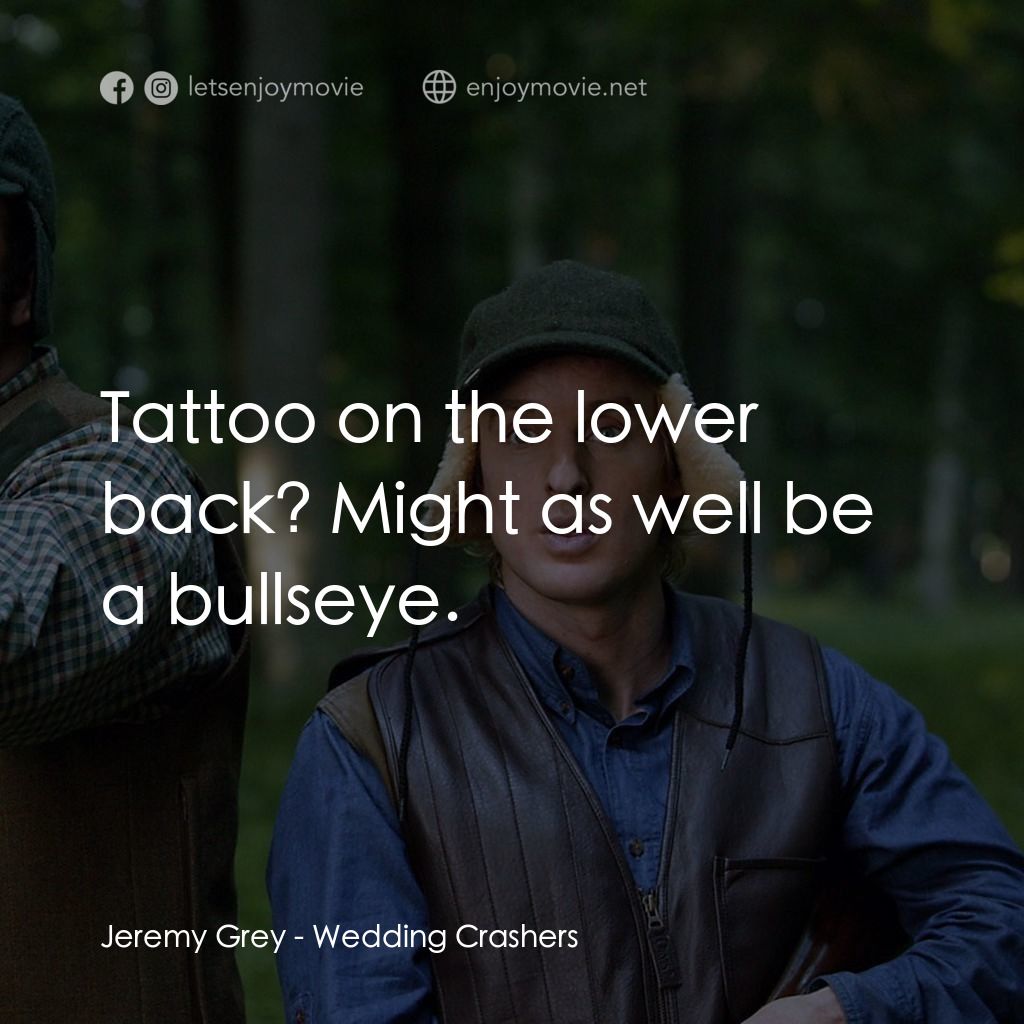 婚禮終結者電影對白：Jeremy Grey: Tattoo on the lower back? Might as well be a bullseye.