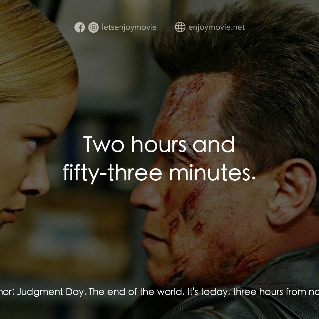 未來戰士3：殲滅者TX電影對白：Kate Brewster:  John, what is he saying? John Connor:  Judgment Day. The end of t