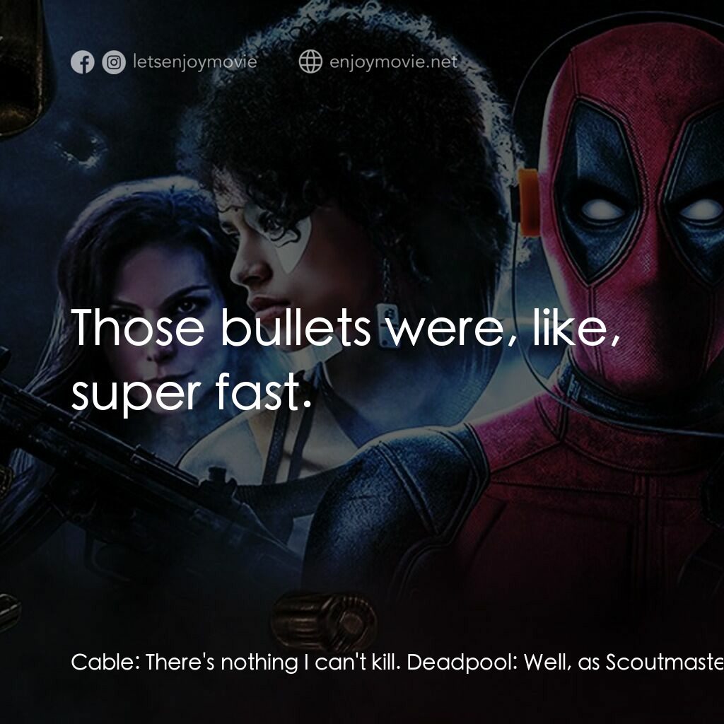 死侍 2電影對白：Cable:  There's nothing I can't kill. Deadpool:  Well, as Scoutmaster Kevin used 
