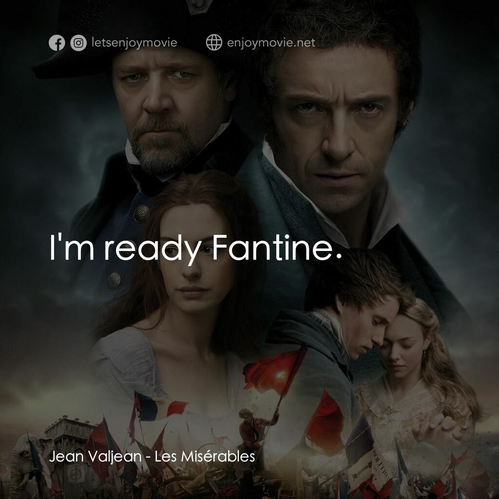 孤星淚電影對白：Jean Valjean:  I'm ready Fantine.