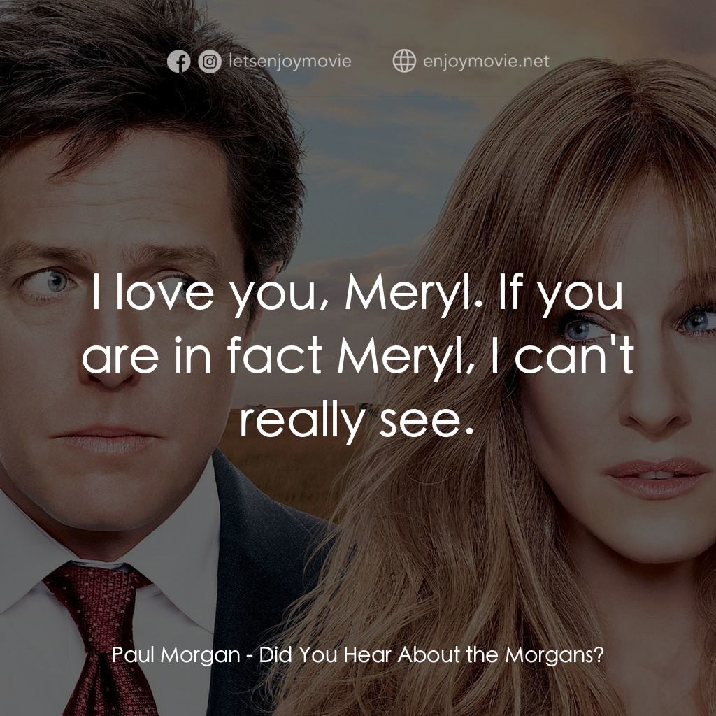 走佬決勝婚電影對白：Paul Morgan: I love you, Meryl. If you are in fact Meryl, I can't really see.
