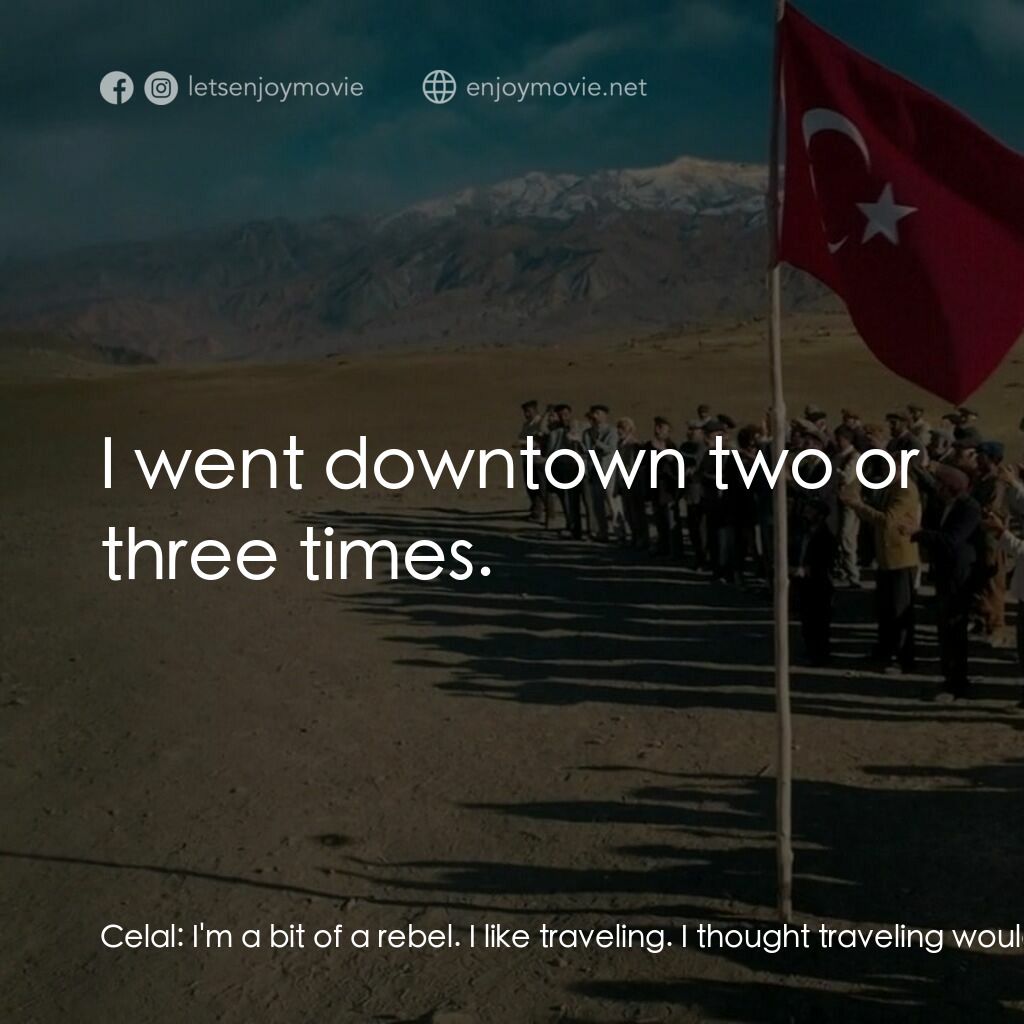 奇蹟電影對白：Celal:  I'm a bit of a rebel. I like traveling. I thought traveling would give me