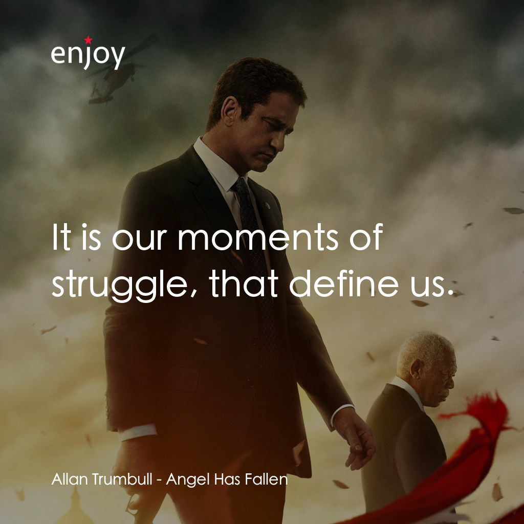 白宮淪陷3: 天使淪陷電影對白：Allan Trumbull: It is our moments of struggle, that define us.