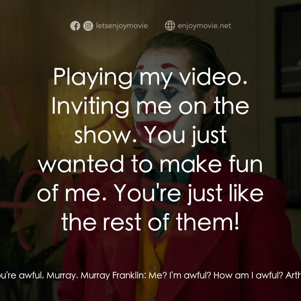 JOKER小丑電影對白：Arthur Fleck:  You're awful, Murray. Murray Franklin:  Me? I'm awful? How am I aw