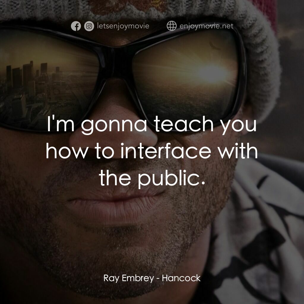 街頭超人電影對白：Ray Embrey:  I'm gonna teach you how to interface with the public.