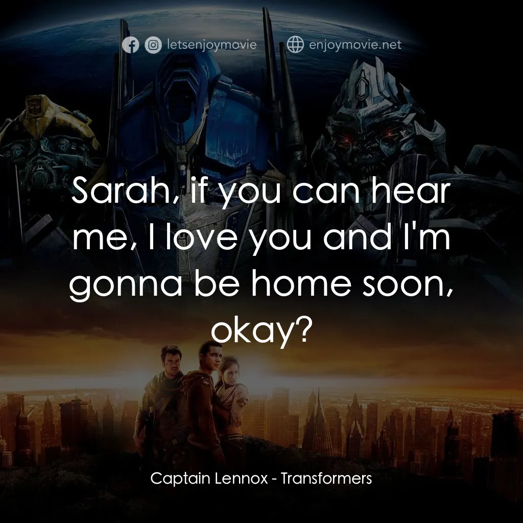 變形金剛電影對白：Captain Lennox: Sarah, if you can hear me, I love you and I'm gonna be home soon,