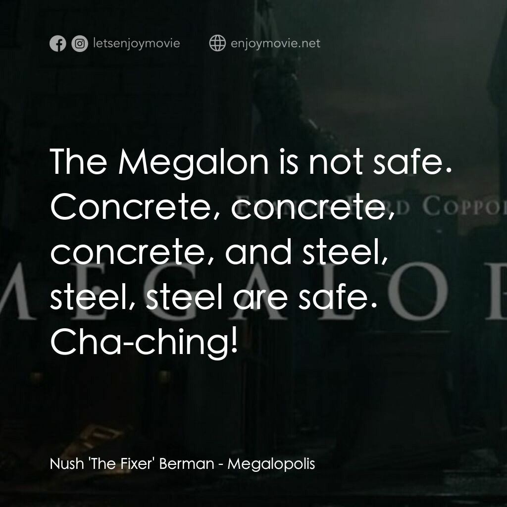 大都會電影對白：Nush 'The Fixer' Berman:  The Megalon is not safe. Concrete, concrete, concrete, 