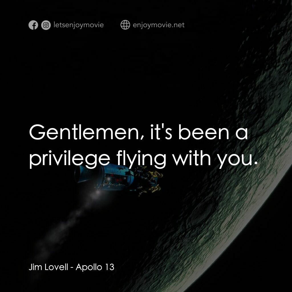 阿波羅13電影對白：Jim Lovell:  Gentlemen, it's been a privilege flying with you.