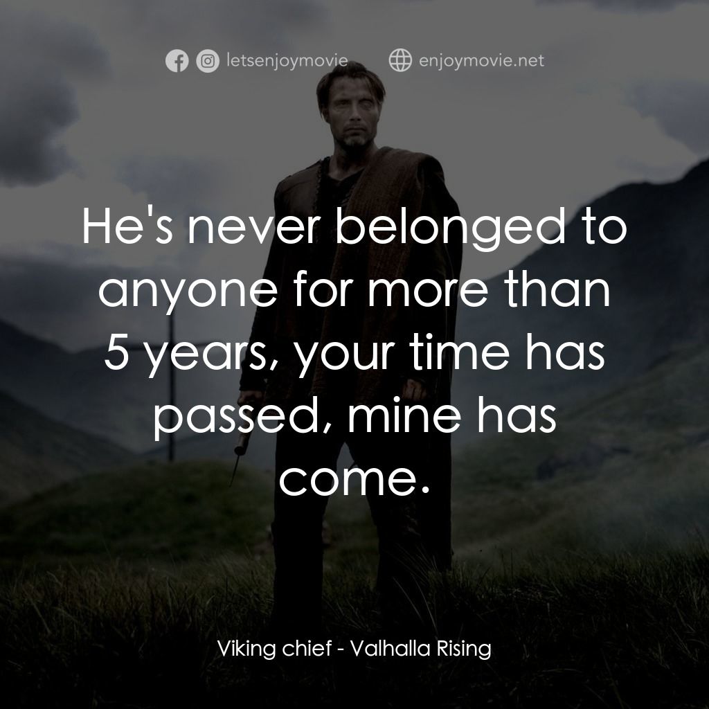 血染天堂路電影對白：Viking chief: He's never belonged to anyone for more than 5 years, your time has 