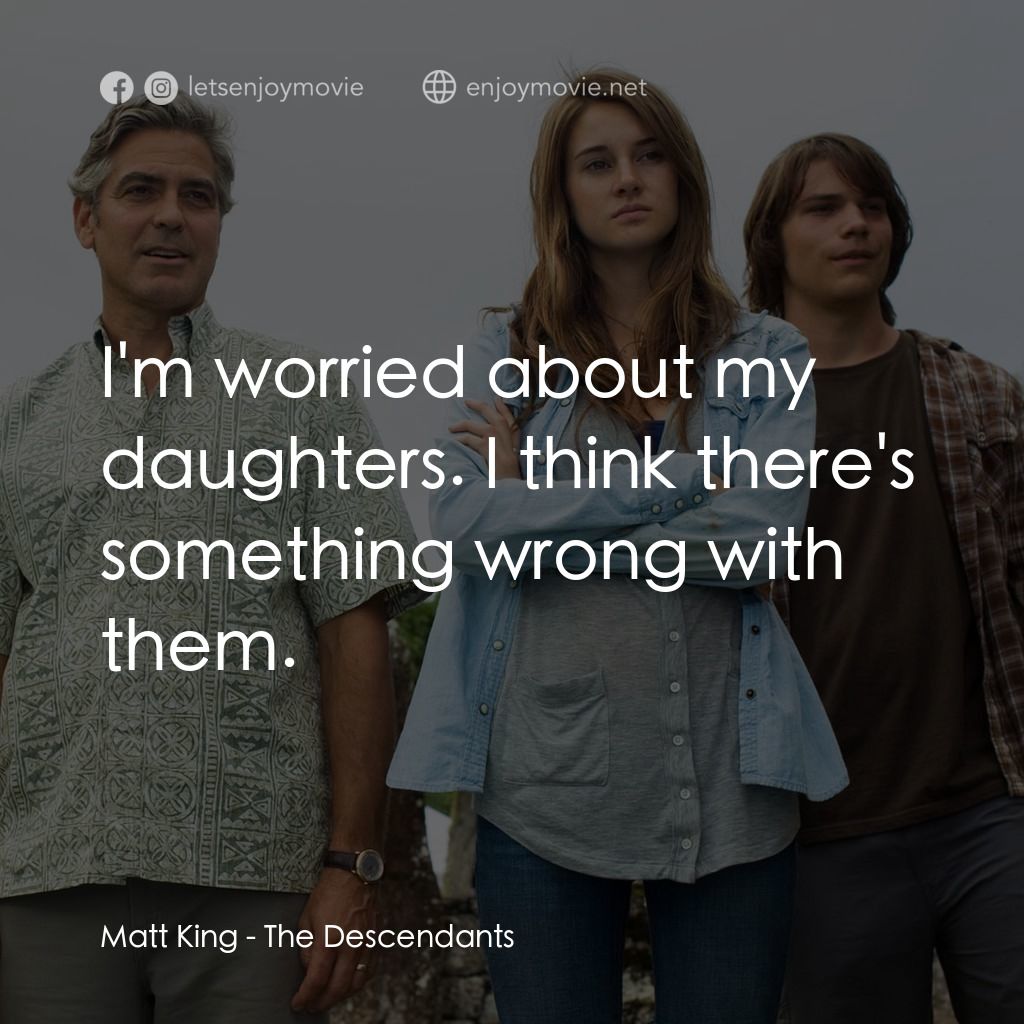 繼承大丈夫電影對白：Matt King: I'm worried about my daughters. I think there's something wrong with t