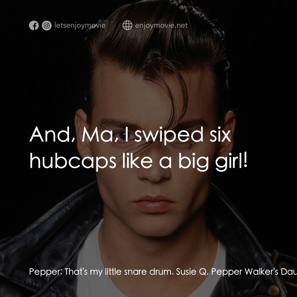 哭泣寶貝電影對白：Pepper:  That's my little snare drum. Susie Q, Pepper Walker's Daughter:  And, Ma