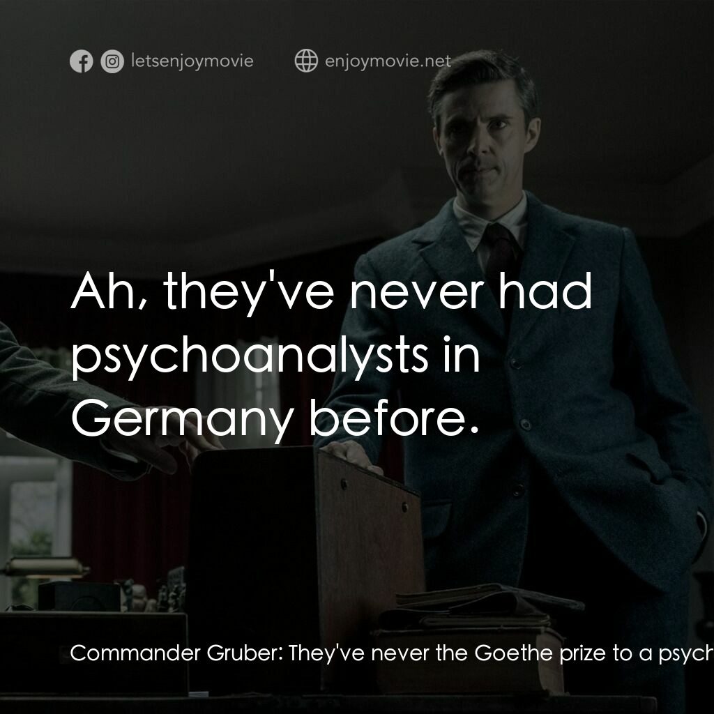 《佛洛伊德的最後一堂課》經典台詞：Commander Gruber:  They've never the Goethe pr ...