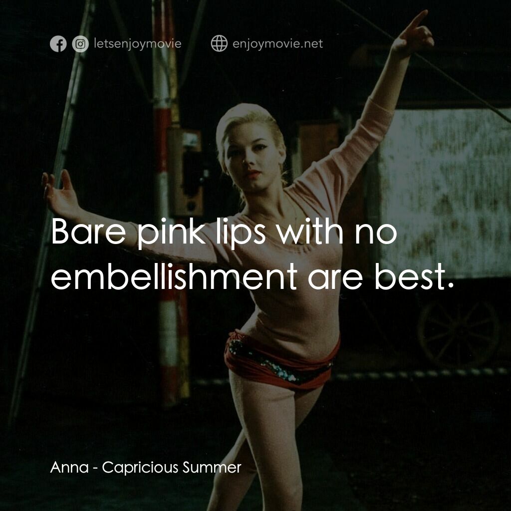 夏日狂想曲電影對白：Anna:  Bare pink lips with no embellishment are best.