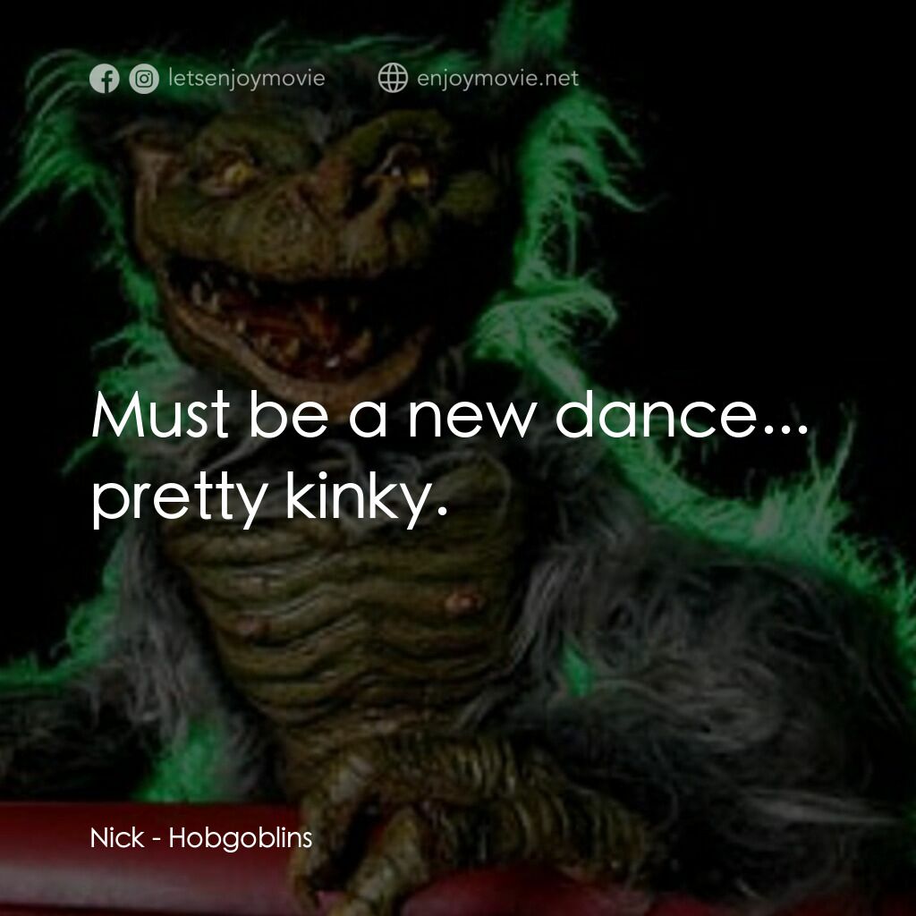 淘氣鬼電影對白：Nick:  Must be a new dance... pretty kinky.