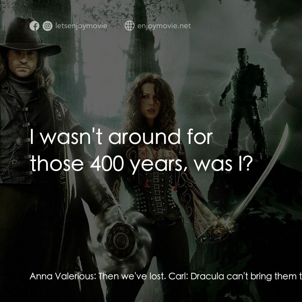 狙魔人電影對白：Anna Valerious:  Then we've lost. Carl:  Dracula can't bring them to life until t