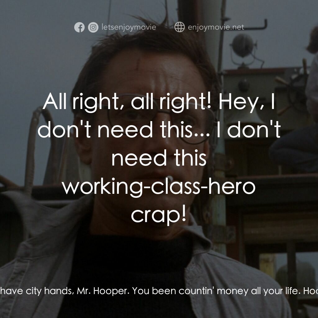 大白鯊電影對白：Quint:  You have city hands, Mr. Hooper. You been countin' money all your life. H