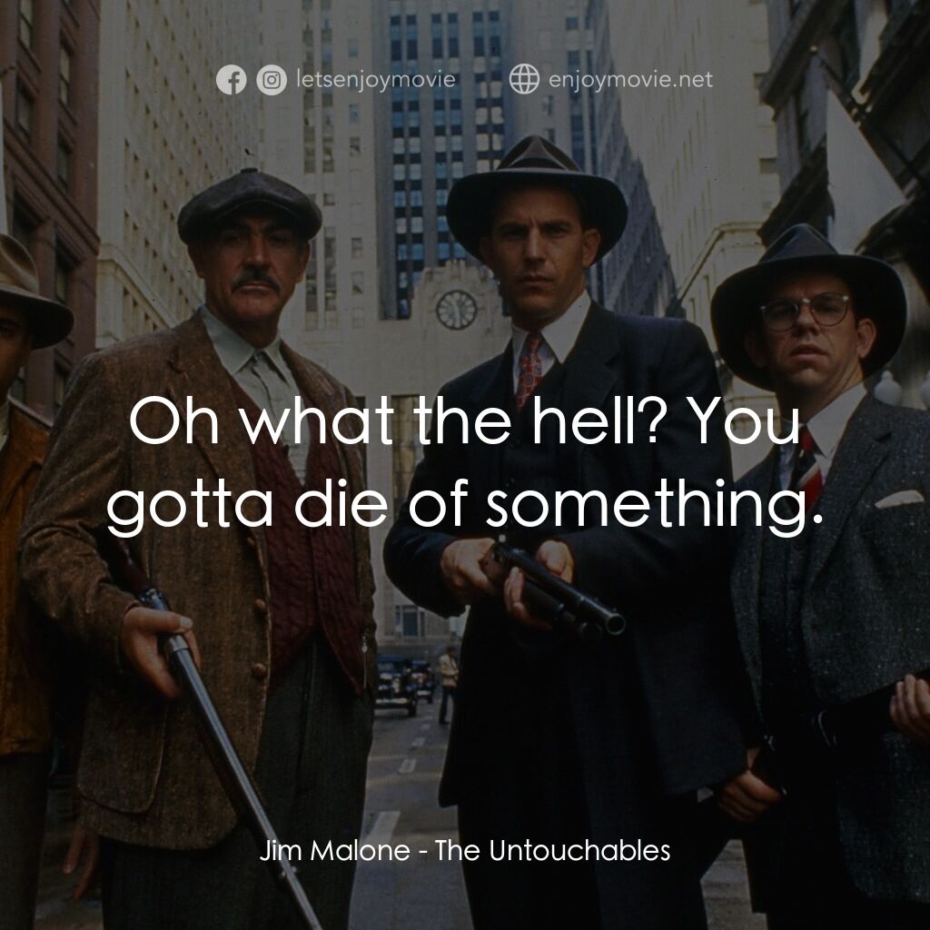 義膽雄心電影對白：Jim Malone:  Oh what the hell? You gotta die of something.