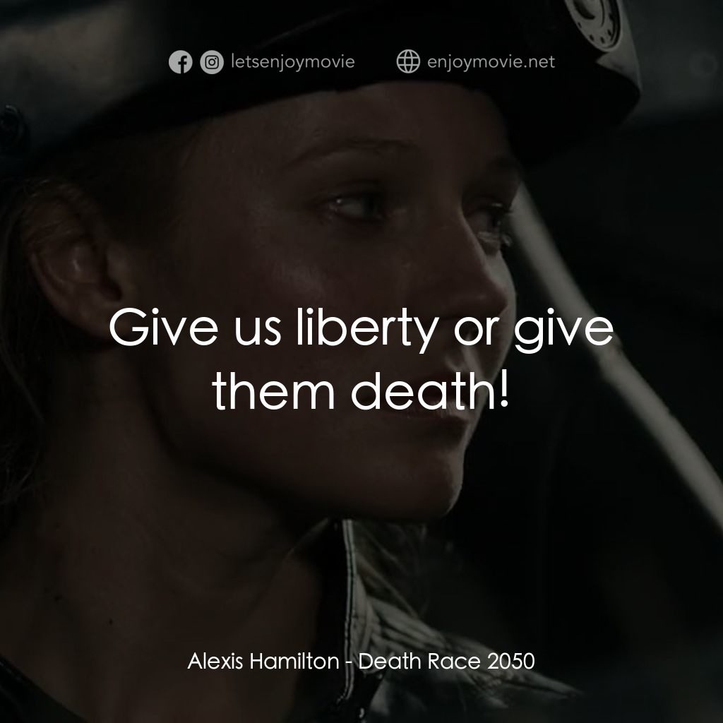 死亡車神2050電影對白：Alexis Hamilton: Give us liberty or give them death!