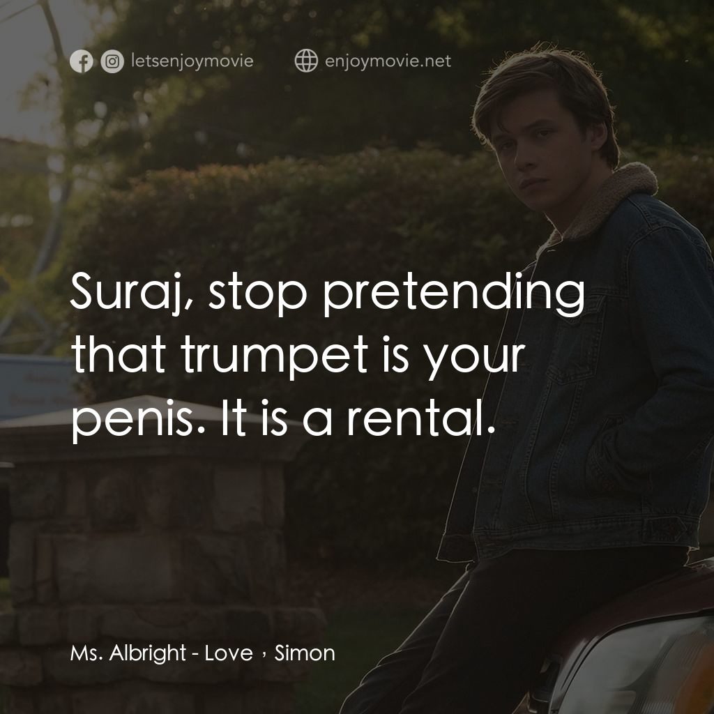 抱抱我的初戀電影對白：Ms. Albright: Suraj, stop pretending that trumpet is your penis. It is a rental.