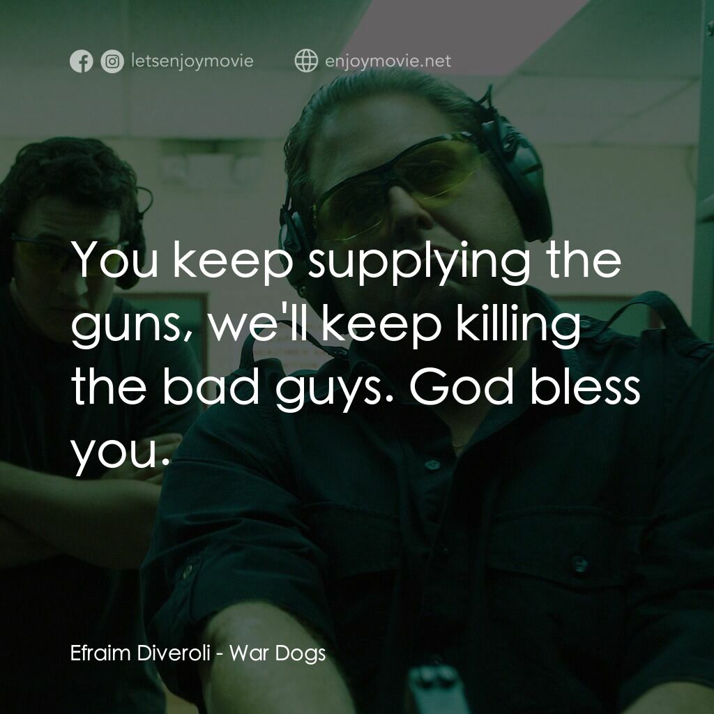 火線掏寶電影對白：Efraim Diveroli:  You keep supplying the guns, we'll keep killing the bad guys. G