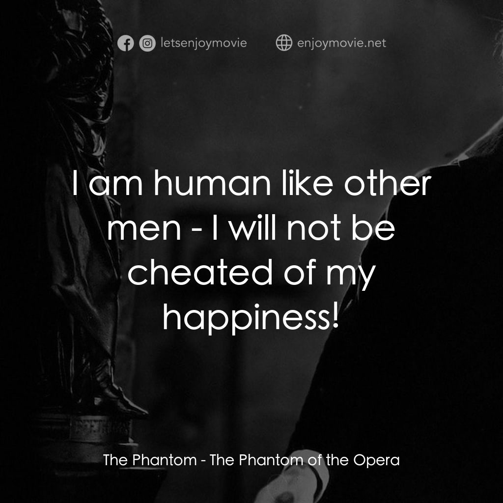 歌場魅影電影對白：The Phantom: I am human like other men - I will not be cheated of my happiness!