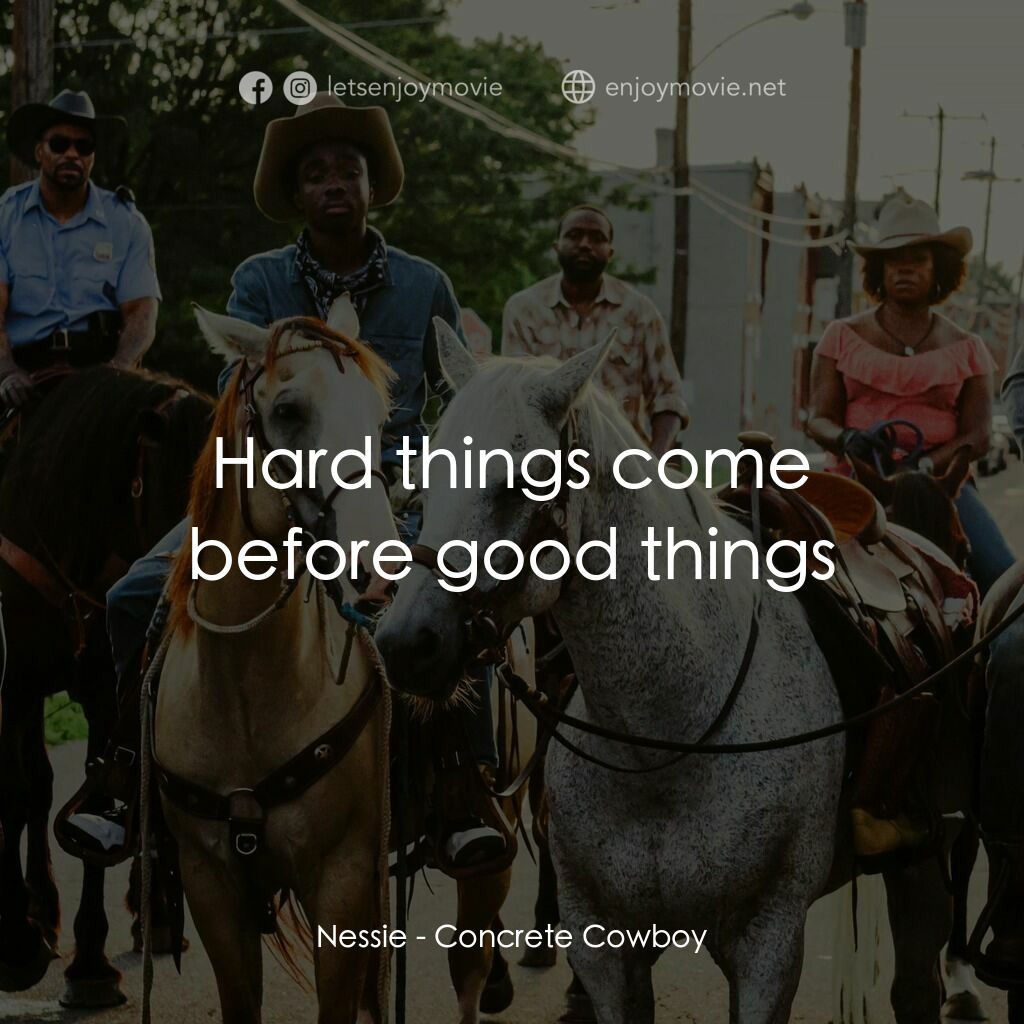 大城牛仔電影對白：Nessie:  Hard things come before good things