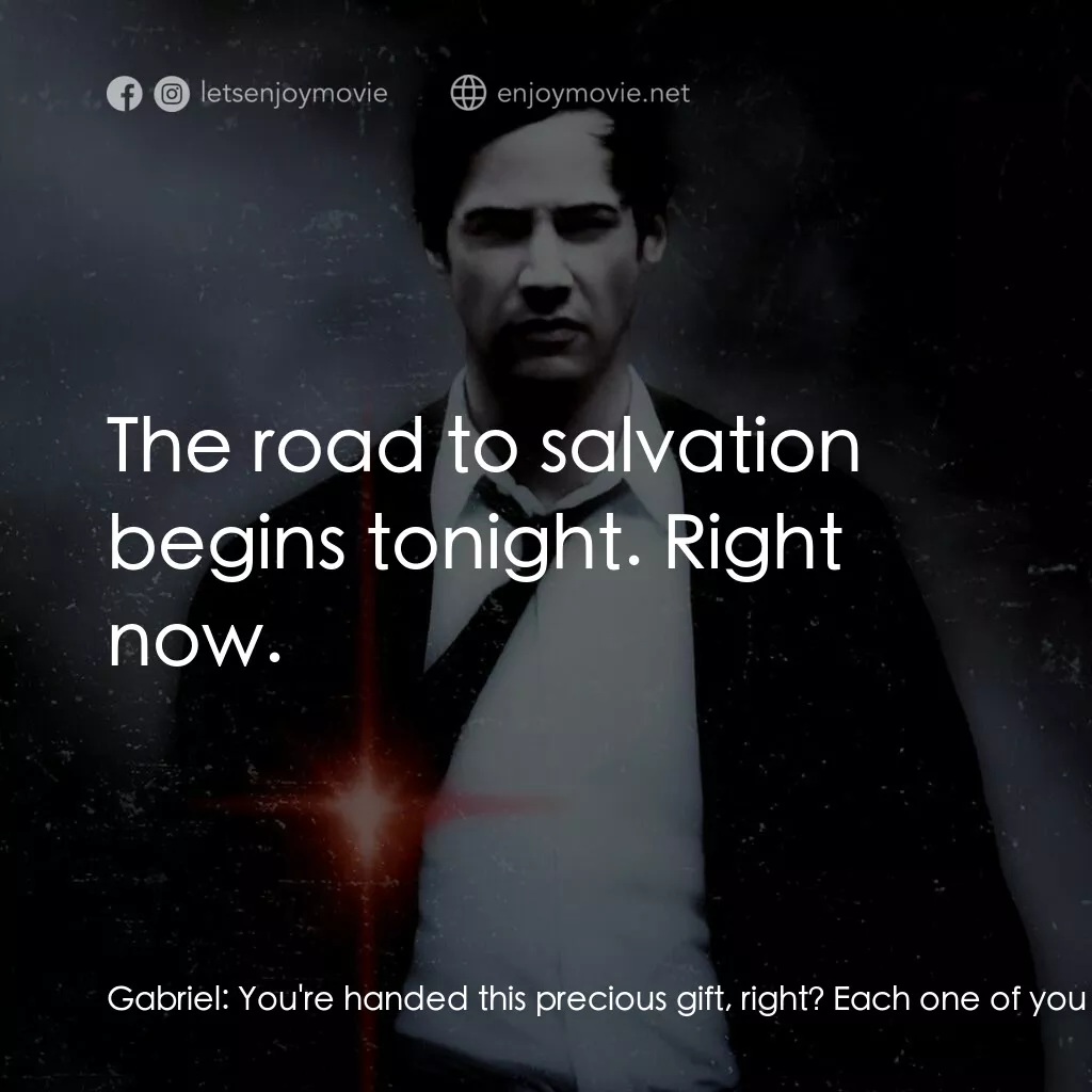 魔間行者電影對白：Gabriel:  You're handed this precious gift, right? Each one of you granted redemp