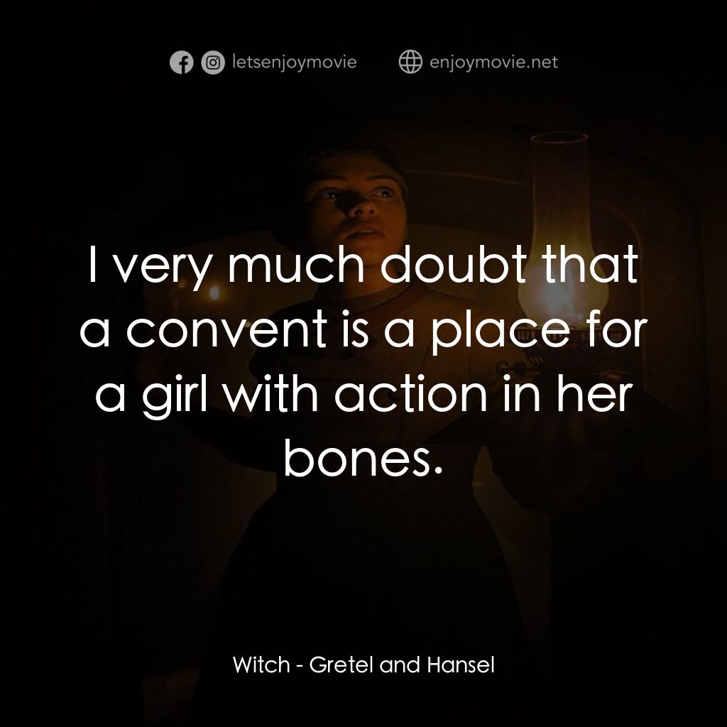 戰慄糖果屋電影對白：Witch: I very much doubt that a convent is a place for a girl with action in her 