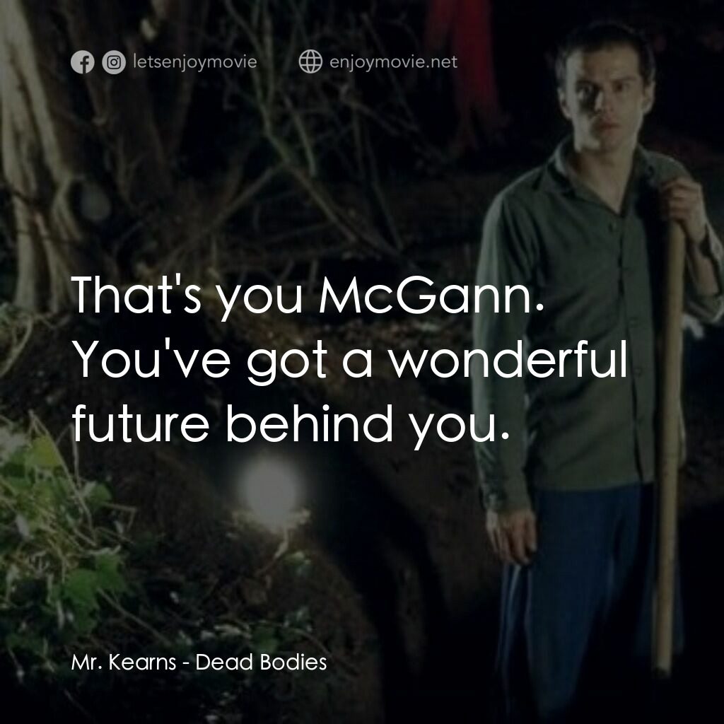 死屍電影對白：Mr. Kearns:  That's you McGann. You've got a wonderful future behind you.