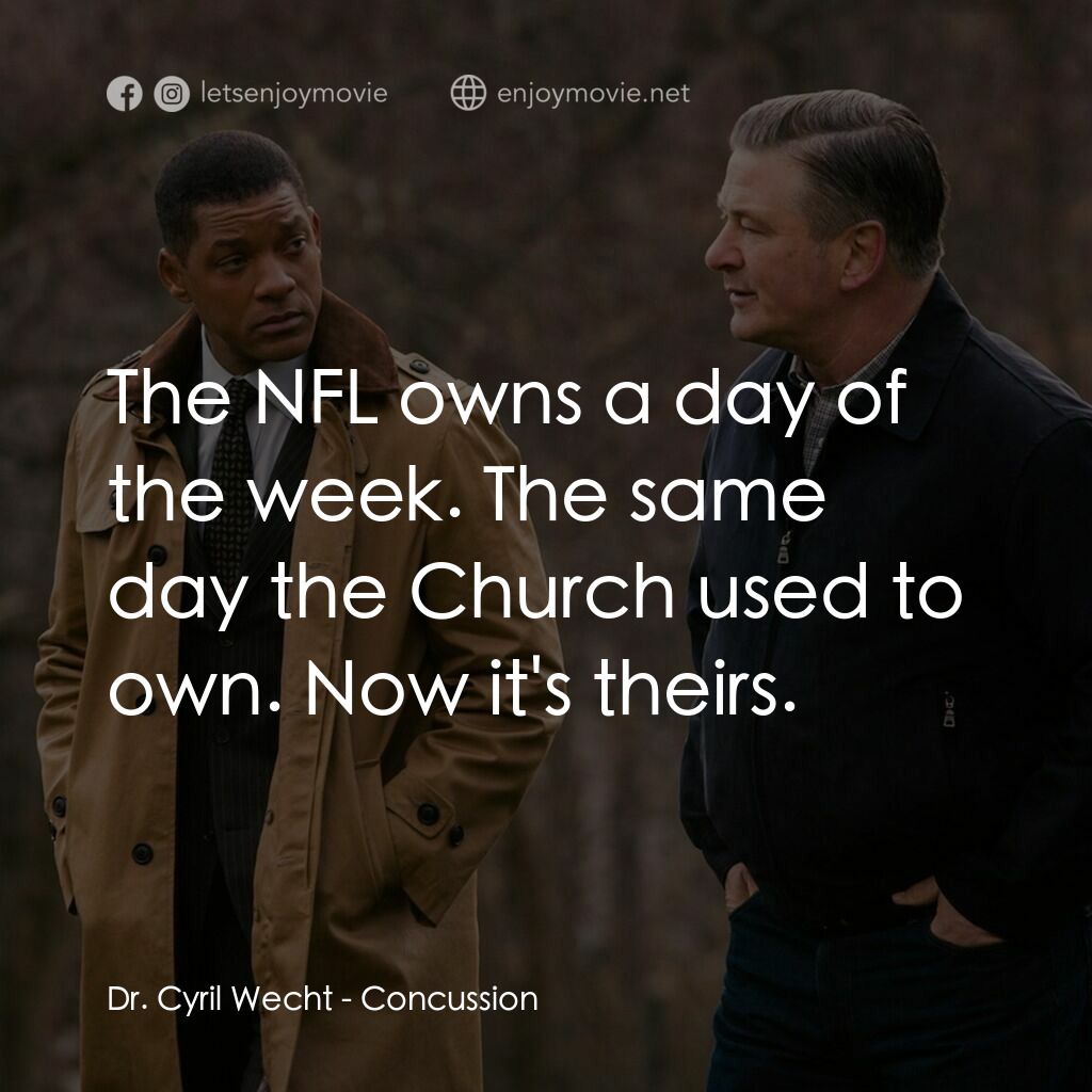 震盪效應電影對白：Dr. Cyril Wecht:  The NFL owns a day of the week. The same day the Church used to