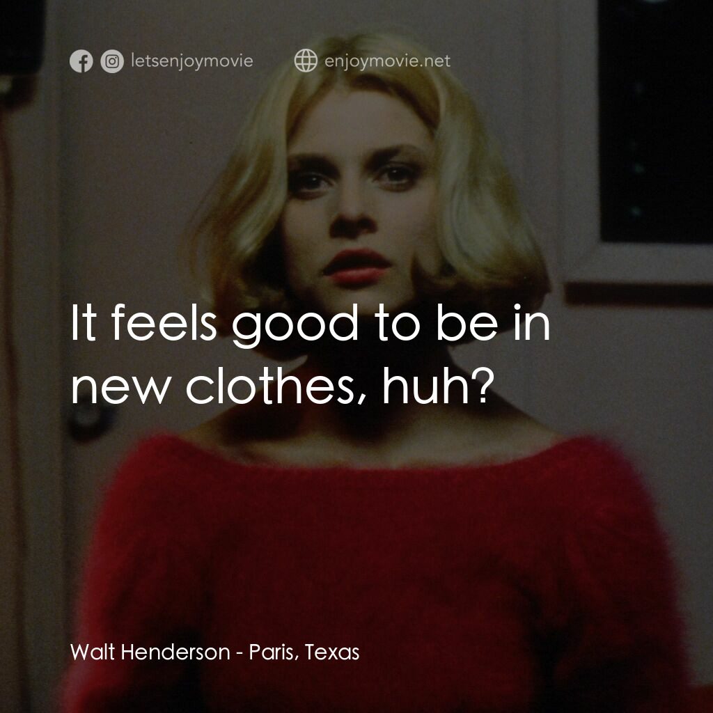 巴黎德州電影對白：Walt Henderson:  It feels good to be in new clothes, huh?