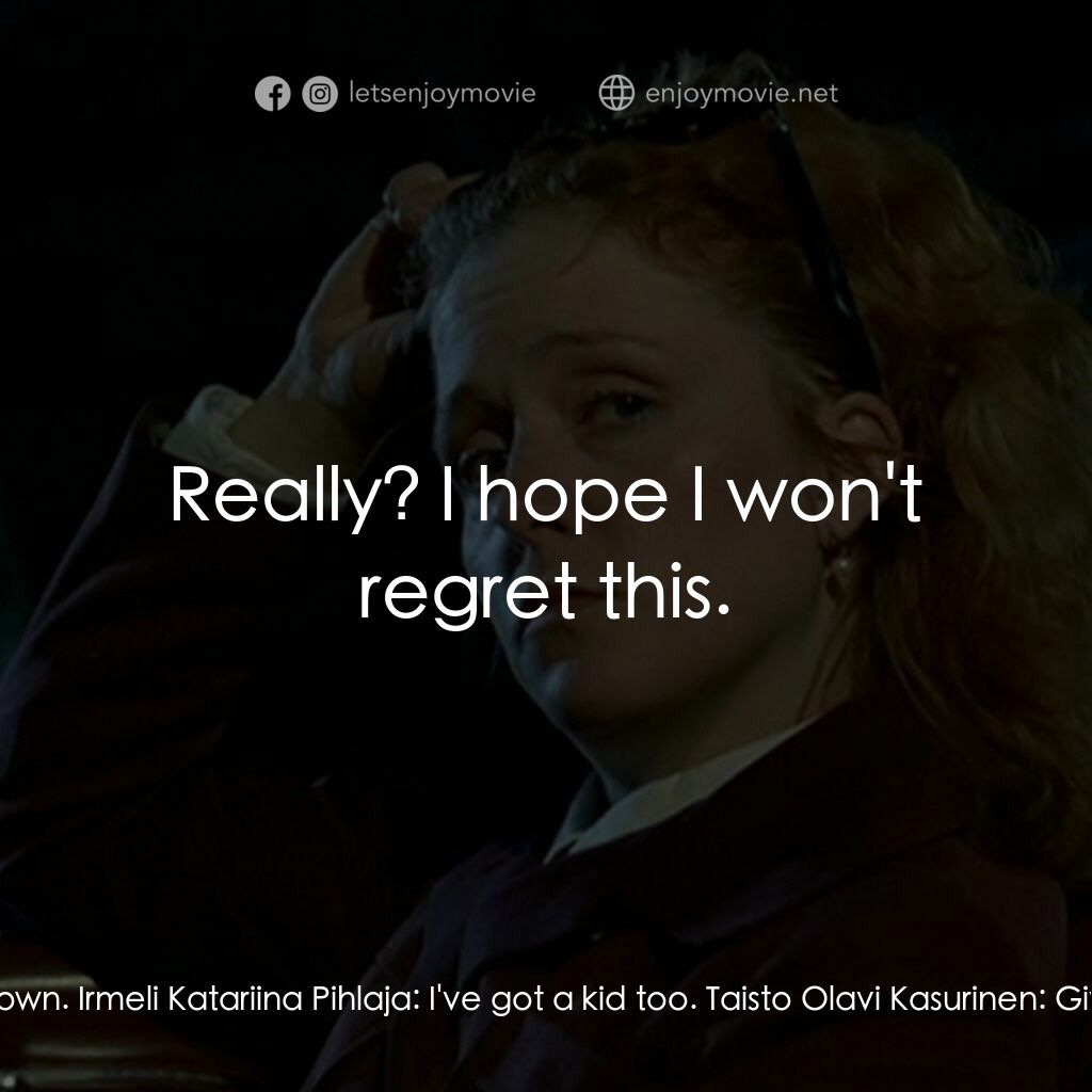 《昇空記》經典台詞：Irmeli Katariina Pihlaja:  It's dark. Want to  ...