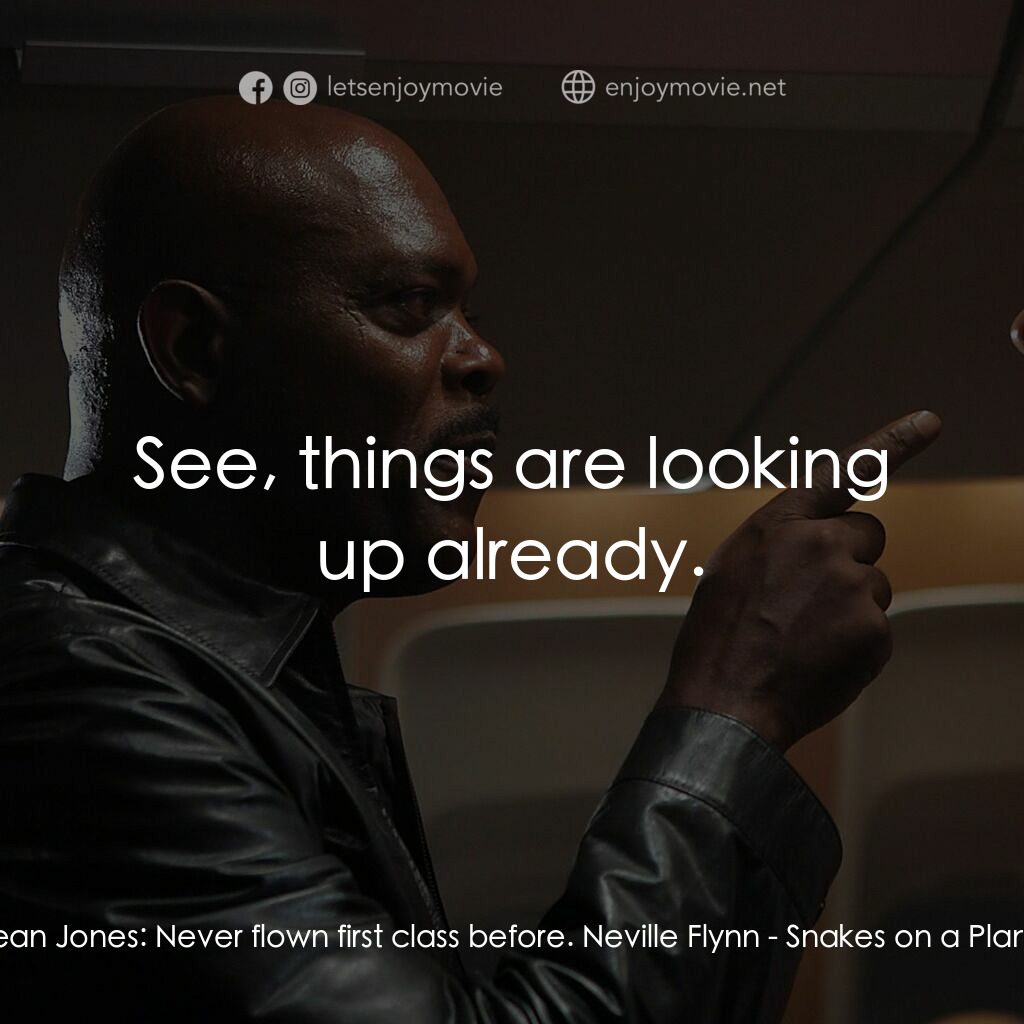 飛機上有蛇電影對白：Sean Jones:  Never flown first class before. Neville Flynn:  See, things are look