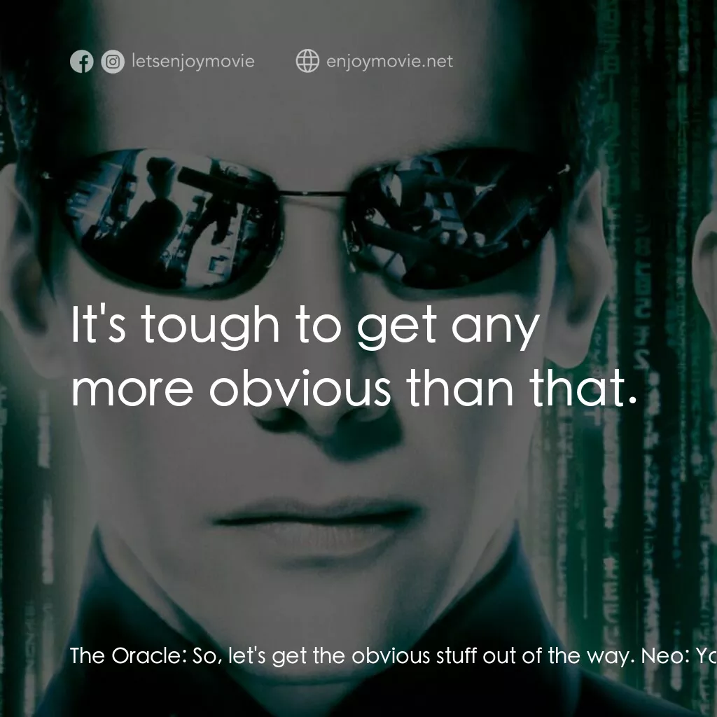 駭客任務：重裝上陣電影對白：The Oracle:  So, let's get the obvious stuff out of the way. Neo:  You're not hum