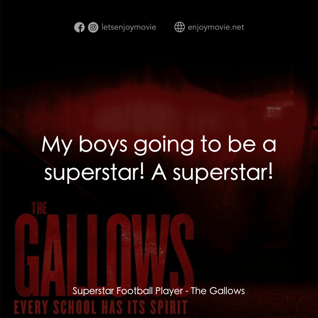 問吊舞台電影對白：Superstar Football Player:  My boys going to be a superstar! A superstar!