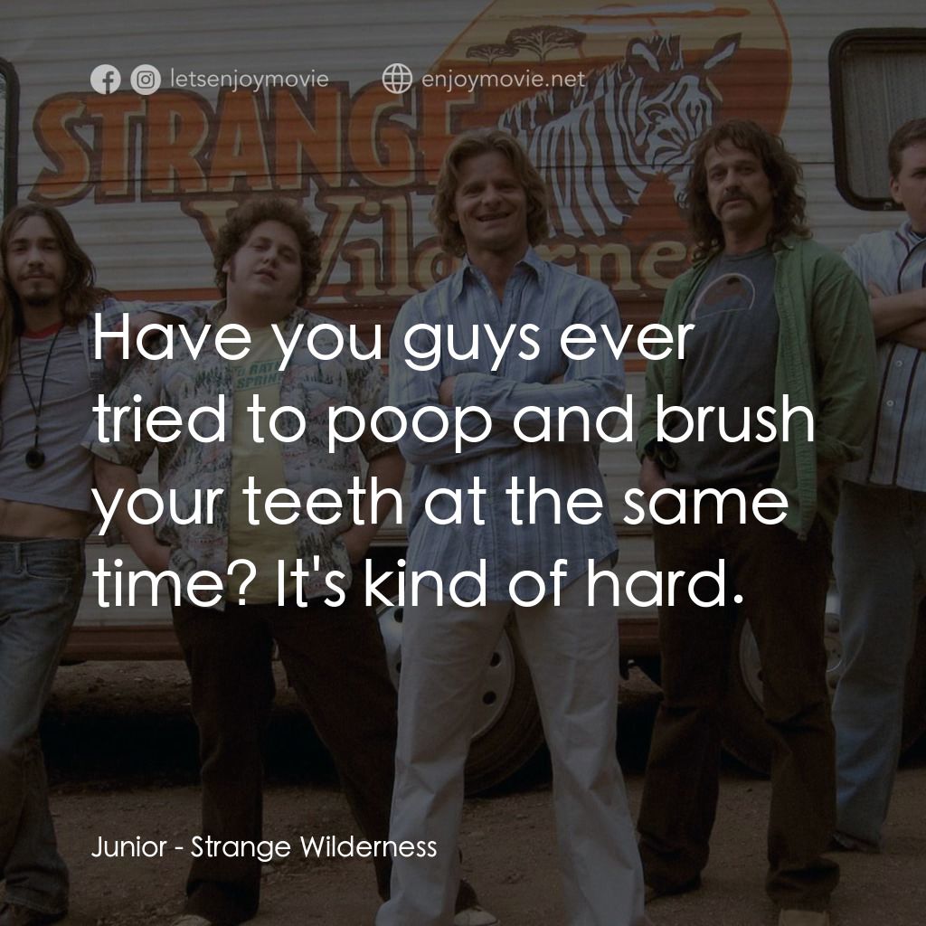 陌生荒漠電影對白：Junior: Have you guys ever tried to poop and brush your teeth at the same time? I