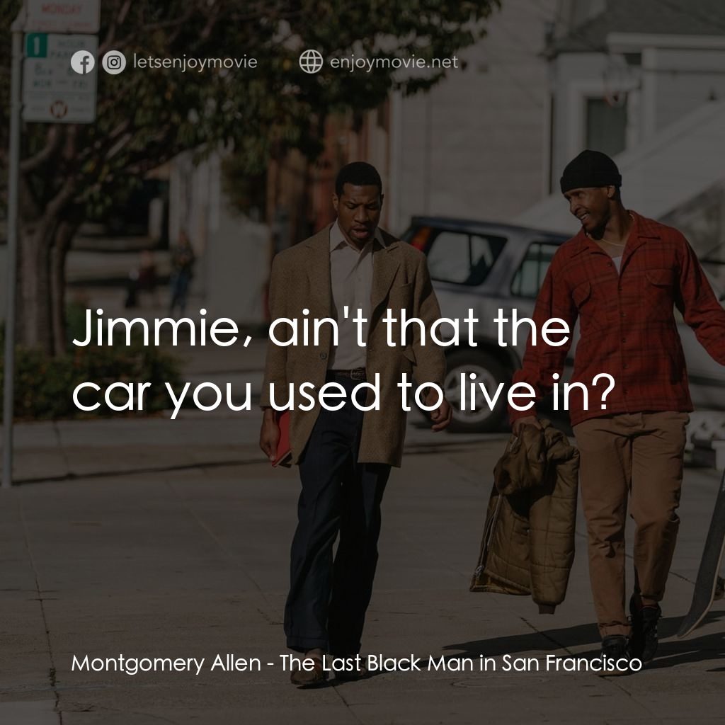 舊金山的最後一個黑人電影對白：Montgomery Allen: Jimmie, ain't that the car you used to live in?
