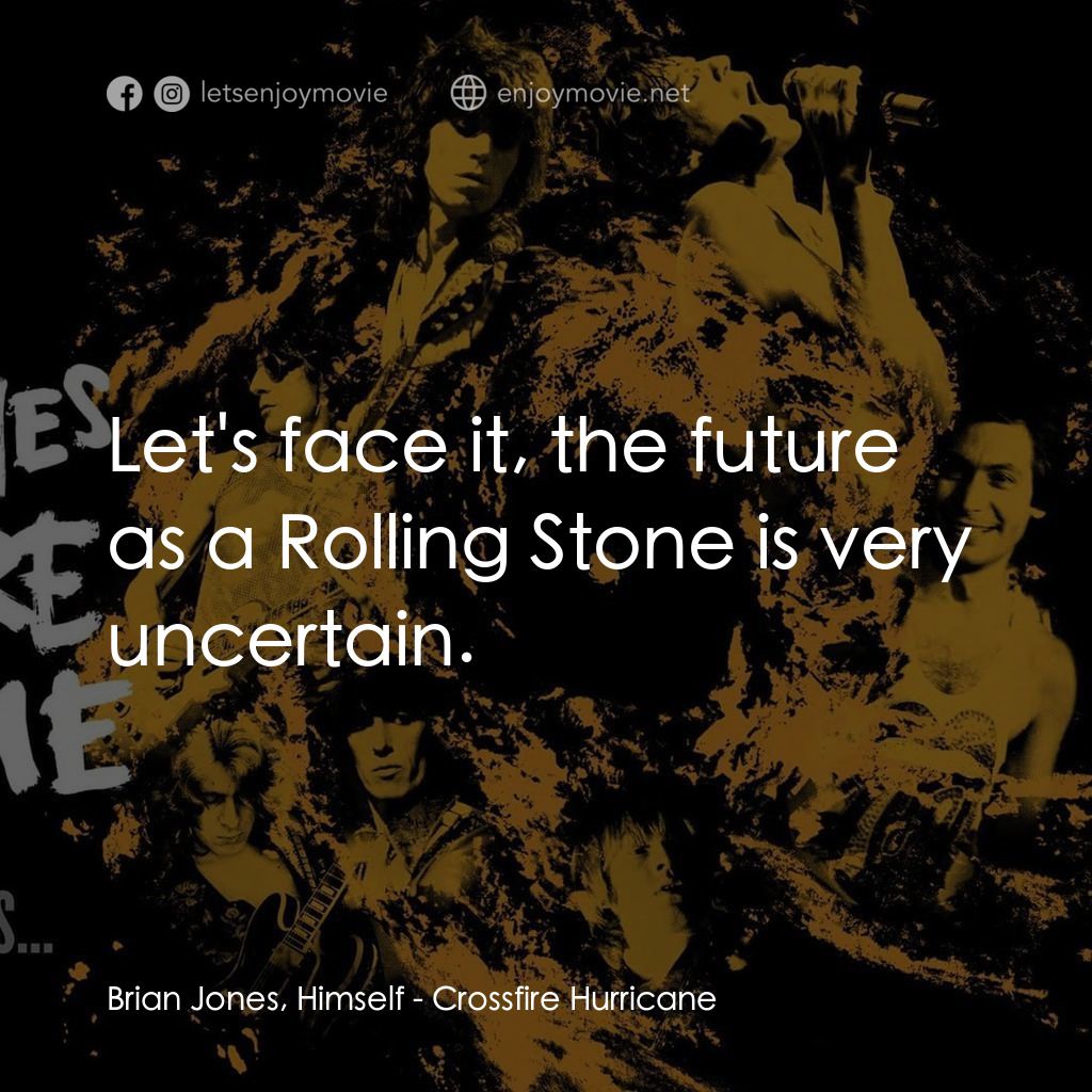 火力颶風電影對白：Brian Jones, Himself: Let's face it, the future as a Rolling Stone is very uncert