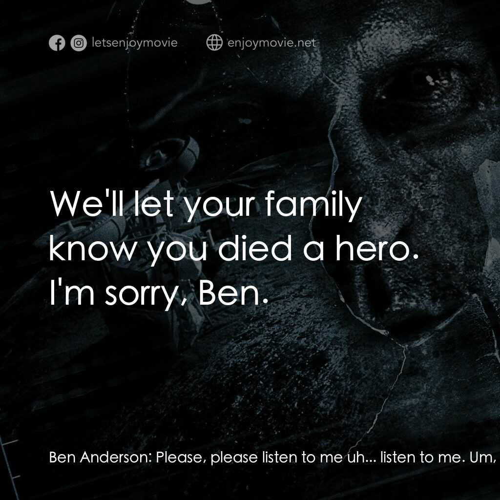阿波羅 18：不存在的任務經典對白：Ben Anderson:  Please, please listen to me uh... listen to me. Um, listen to me... I... I have a fami