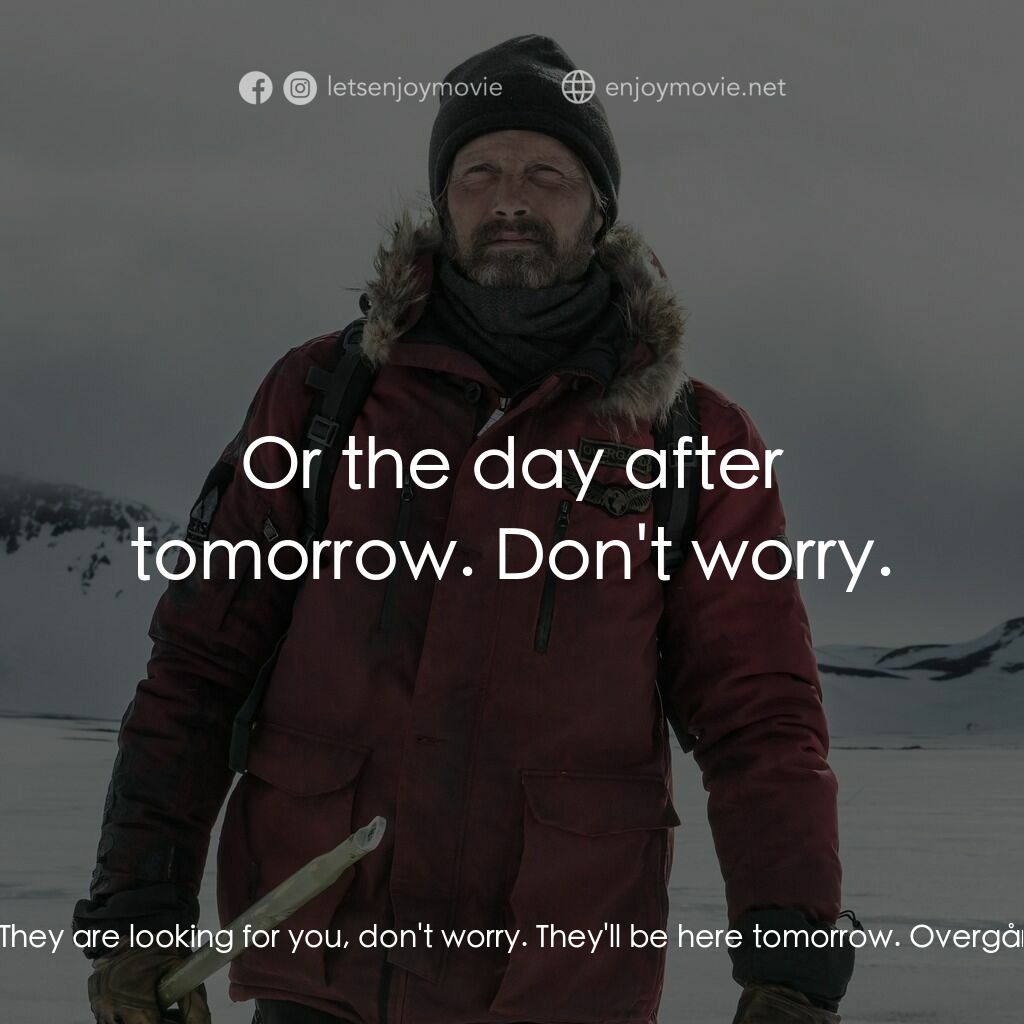 《極北》經典台詞：Overgård:  They are looking for you, don't wor ...