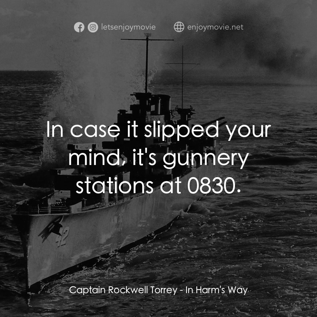 火海情濤電影對白：Captain Rockwell Torrey: In case it slipped your mind, it's gunnery stations at 0