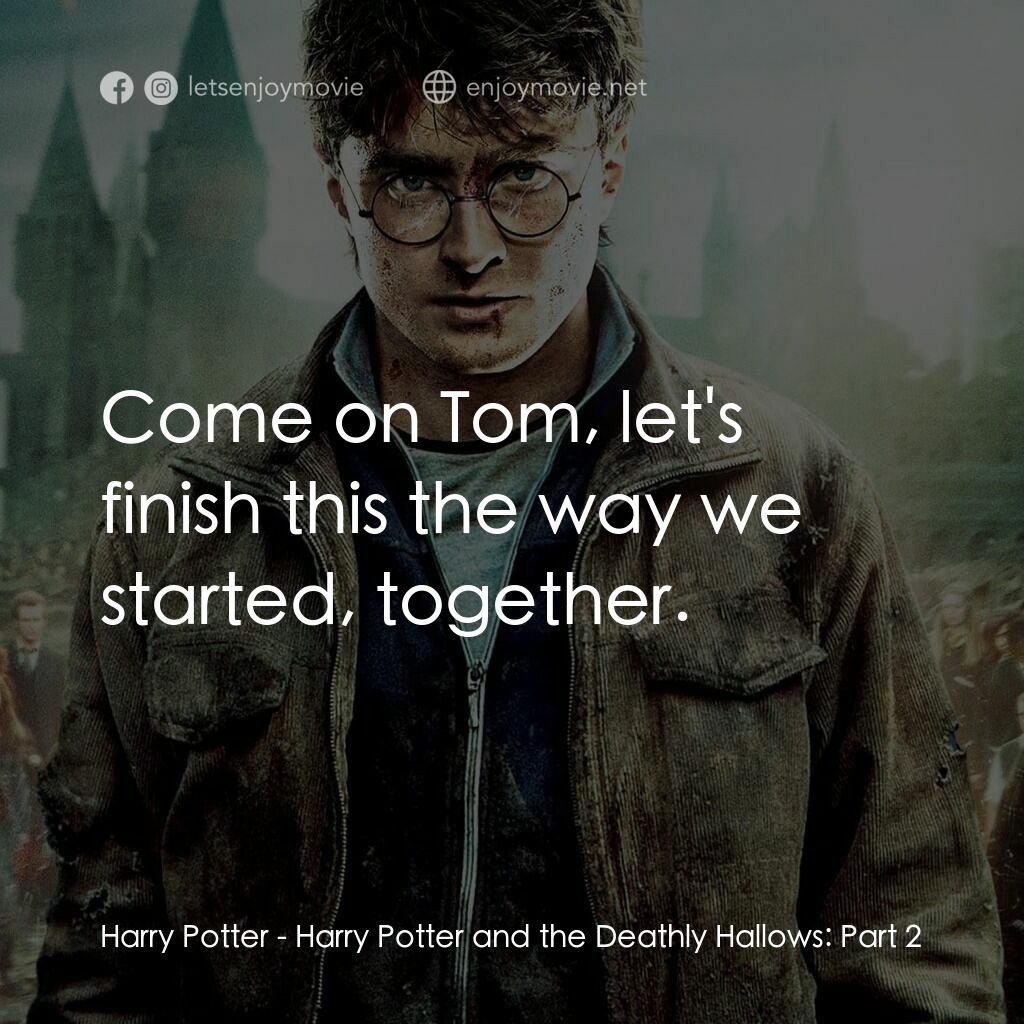 《哈利波特：死神的聖物Ⅱ》經典台詞：Harry Potter:  Come on Tom, let's finish this  ...