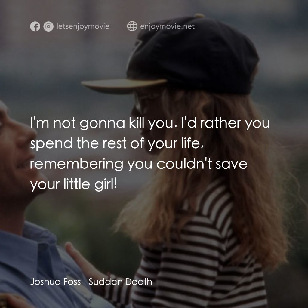 絕命殺陣電影對白：Joshua Foss: I'm not gonna kill you. I'd rather you spend the rest of your life, 