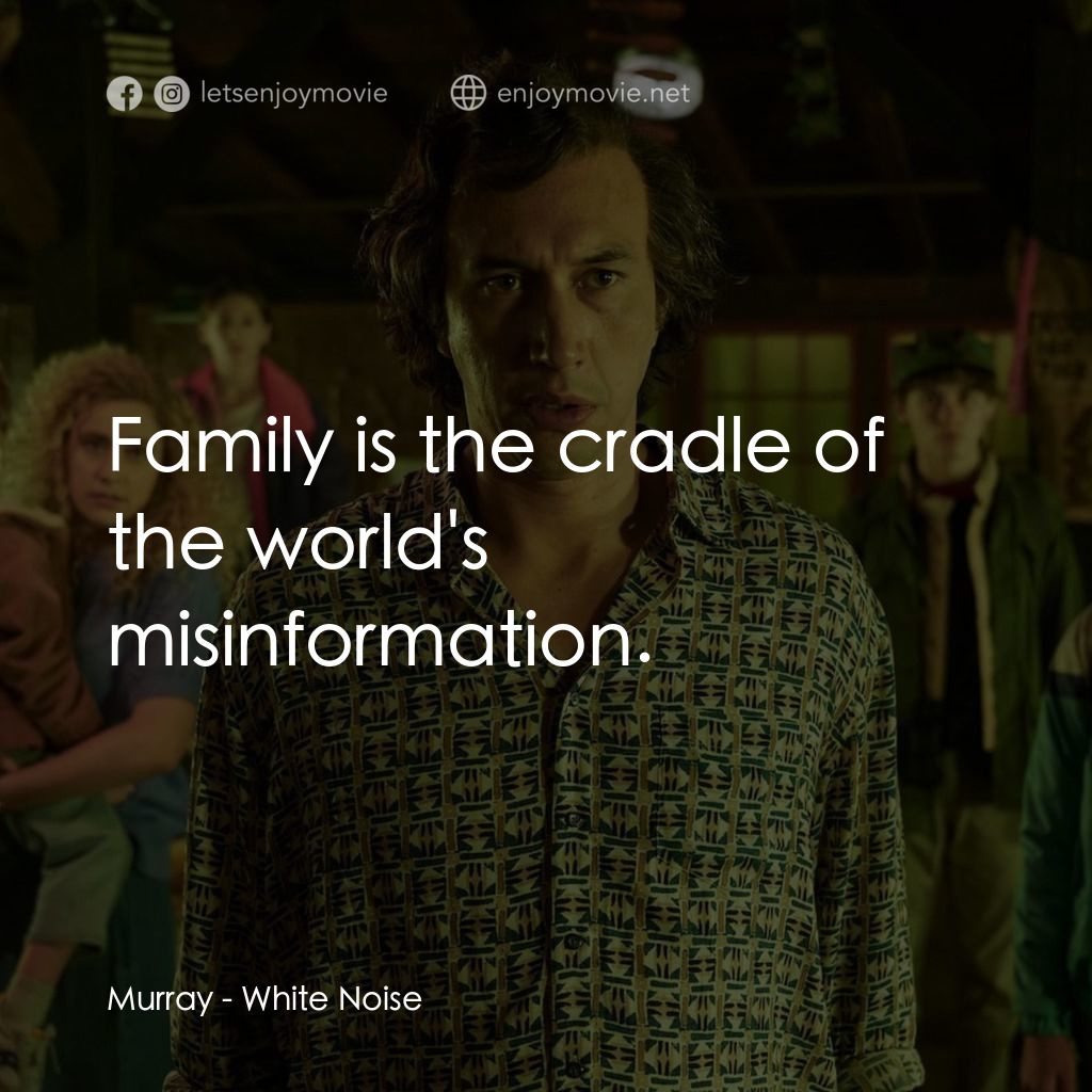 白噪音電影對白：Murray: Family is the cradle of the world's misinformation.