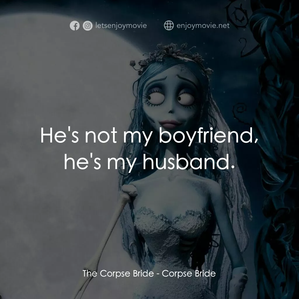 怪誕屍新娘電影對白：The Corpse Bride:  He's not my boyfriend, he's my husband.
